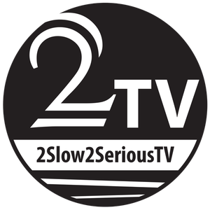 2slow2seriousTV